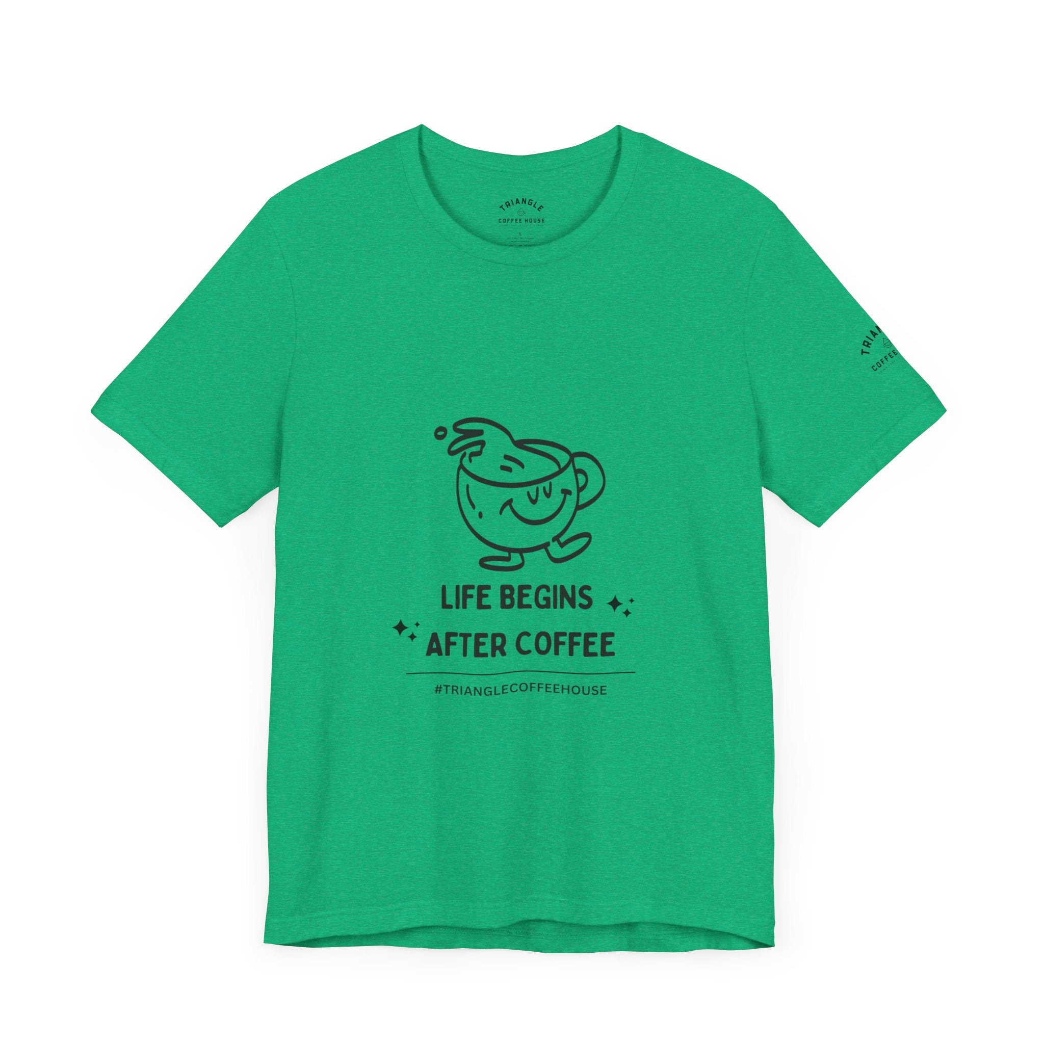 Life Begins After Coffee - Unisex Tee | Triangle Coffee House