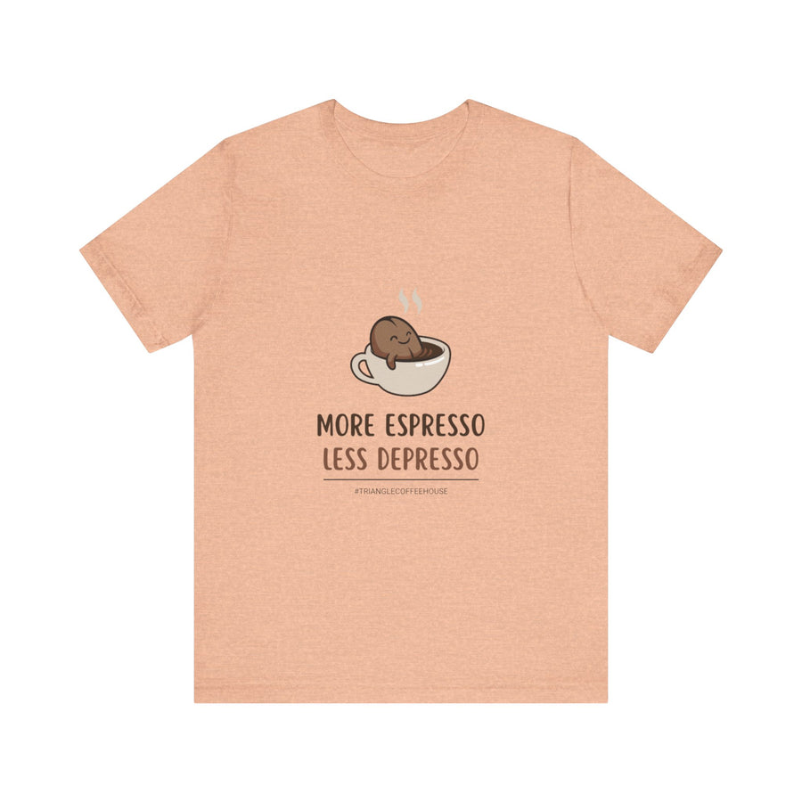 More Espresso Less Depresso - Unisex Tee