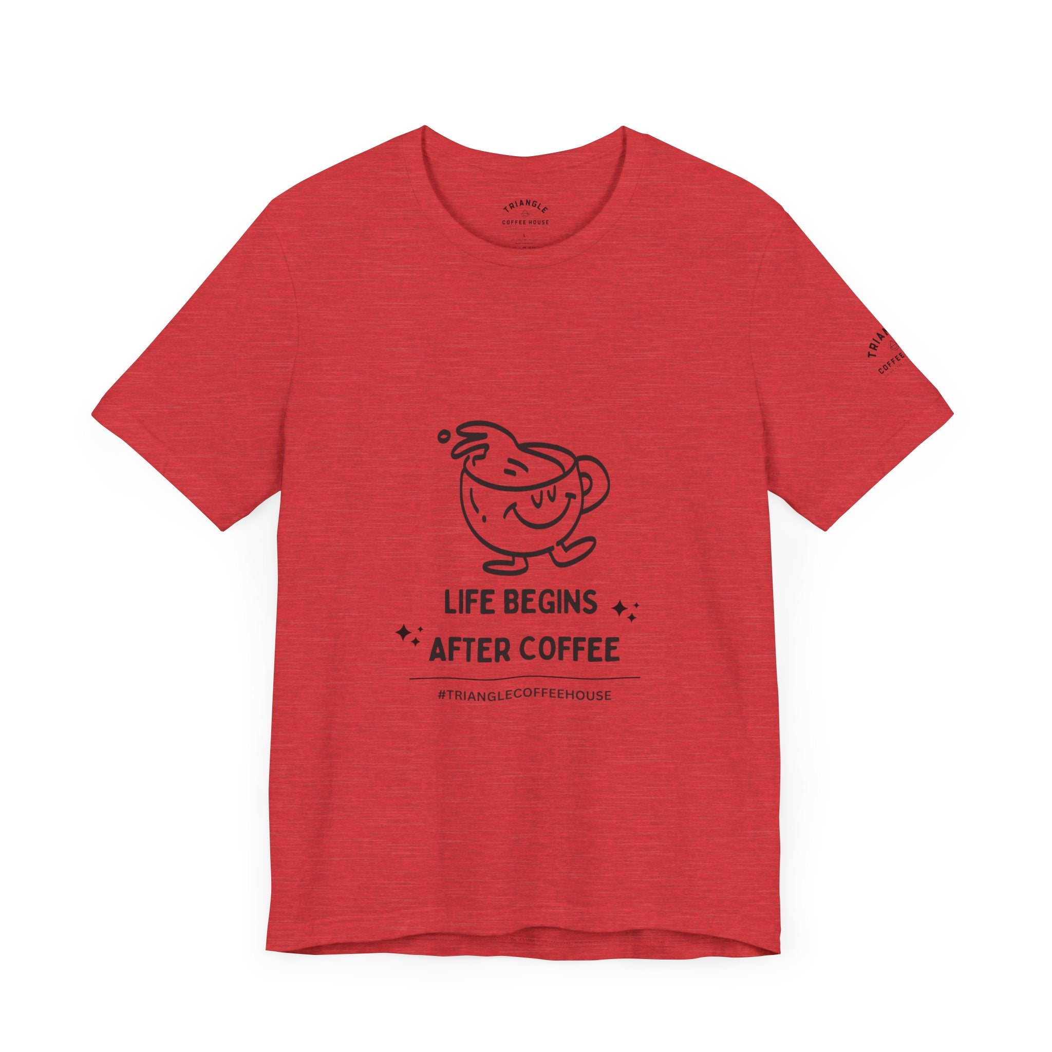 Life Begins After Coffee - Unisex Tee | Triangle Coffee House